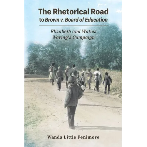 The Rhetorical Road to Brown V. Board of Education: Elizabeth and Waties Waring's Campaign