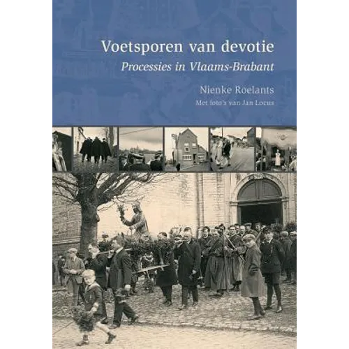 Voetsporen Van Devotie: Processies In Vlaams-Brabant