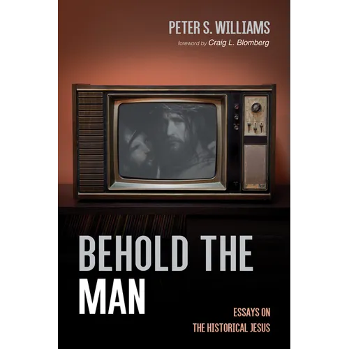 Behold the Man: Essays on the Historical Jesus