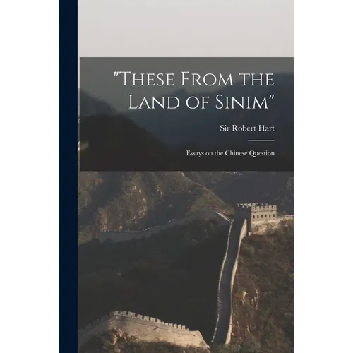 "These From the Land of Sinim": Essays on the Chinese Question