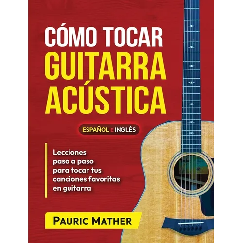 Cómo Tocar Guitarra Acústica: El Mejor Libro De Guitarra Acústica Para Principiantes