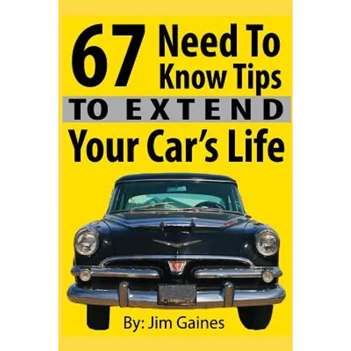 67 Need To Know Tips To Extend Your Car's Life
