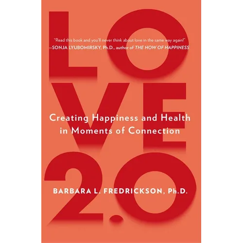 Love 2.0: Creating Happiness and Health in Moments of Connection