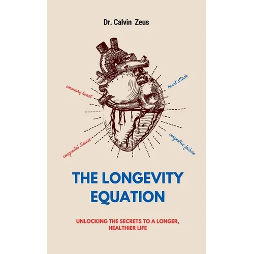 The Longevity Equation: Unlocking the Secrets to a Longer, Healthier Life