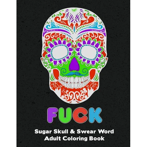 Sugar Skull: Adult Swear And Cuss Word Coloring Book Fun Stress Relieve Activity Large Size