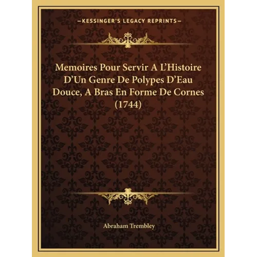 Memoires Pour Servir A L'Histoire D'Un Genre De Polypes D'Eau Douce, A Bras En Forme De Cornes (1744)