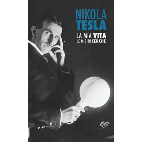Nikola Tesla: La Mia Vita, Le Mie Ricerche