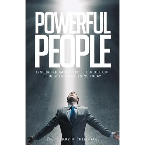 Powerful People: Lessons from the Bible to Guide Our Thoughts and Actions Today