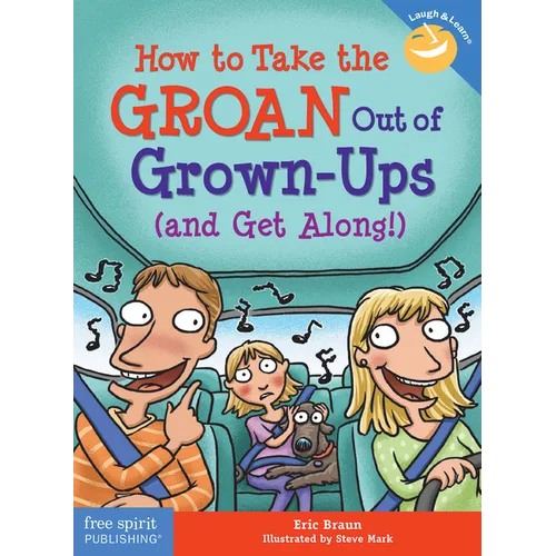 How to Take the Groan Out of Grown-Ups (and Get Along!)