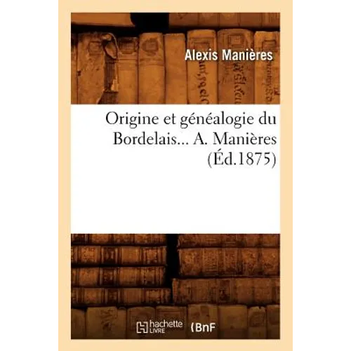 Origine Et Généalogie Du Bordelais (Éd.1875)