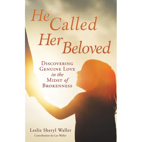 He Called Her Beloved: Discovering Genuine Love in the Midst of Brokenness