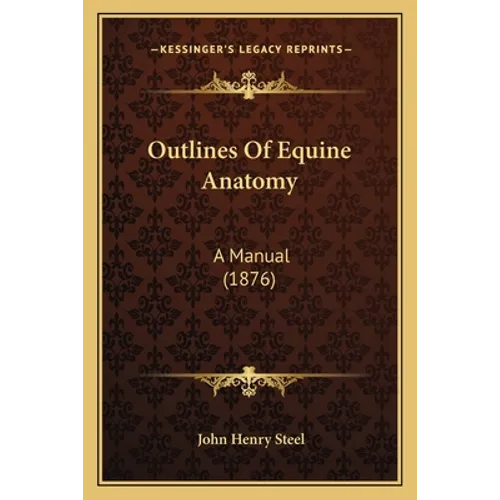 Outlines Of Equine Anatomy: A Manual (1876)