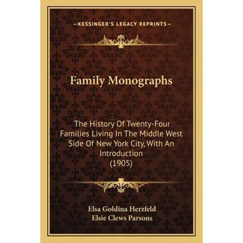 Family Monographs: The History Of Twenty-Four Families Living In The Middle West Side Of New York City, With An Introduction (1905)