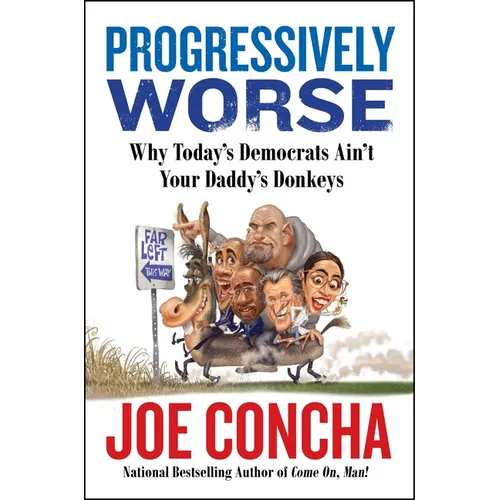Progressively Worse: Why Today's Democrats Ain't Your Daddy's Donkeys