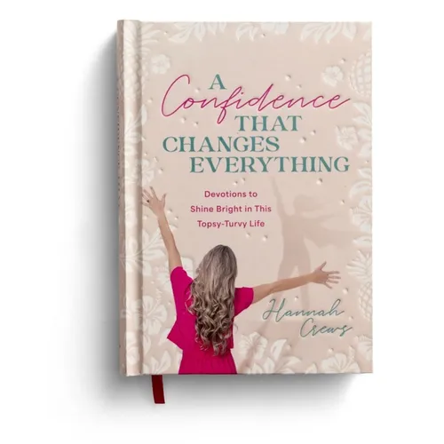 A Confidence That Changes Everything: Devotions to Shine Bright in This Topsy-Turvy Life
