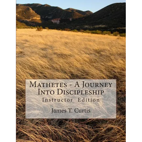 Mathetes - a Journey Into Discipleship: Instructor Edition