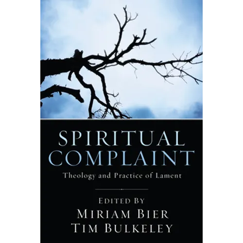 Spiritual Complaint: The Theology and Practice of Lament