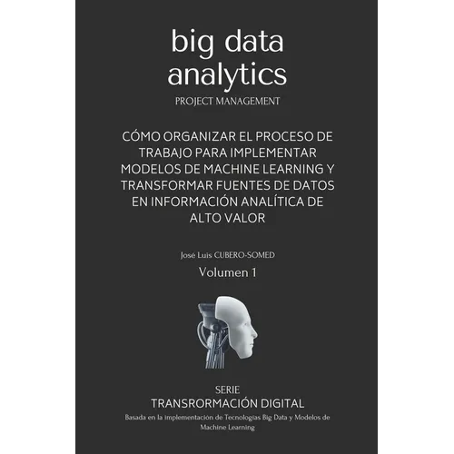 Big Data Analytics en español: Guía rápida que muestra una metodología de trabajo para implementar modelos de Machine Learning y tecnologías Big Data