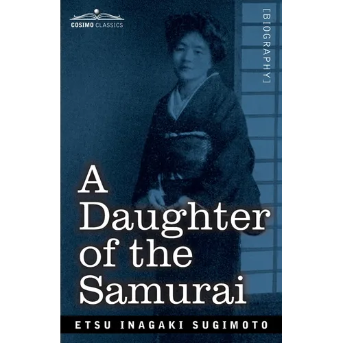 A Daughter of the Samurai: How a Daughter of Feudal Japan, Living Hundreds of Years in One Generation, Became a Modern American