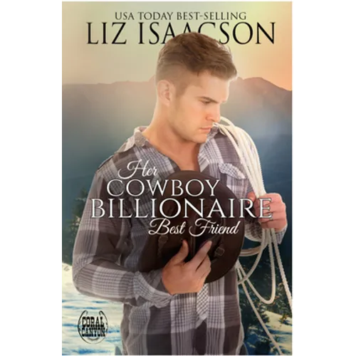 Her Cowboy Billionaire Best Friend: A Whittaker Brothers Novel