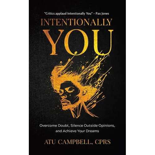 Intentionally You: Overcome Doubts, Silence Outside Opinions, and Achieve Your Dreams