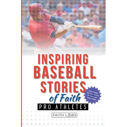 Inspiring Baseball Stories of Faith from Pro Athletes: Inspirational Christian Stories for Teen and Young Adults