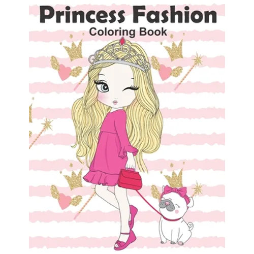 Princess Fashion Coloring Book: Princess Coloring Book, Fashion Girls, Fashion Coloring Book, Fashion Style for Girls, Kids, Toddlers, Ages 2-4, Ages