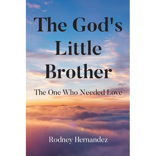 The God's Little Brother: The One Who Needed Love