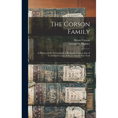 The Corson Family; a History of the Descendants of Benjamin Corson, Son of Cornelius Corssen of Staten Island, New York