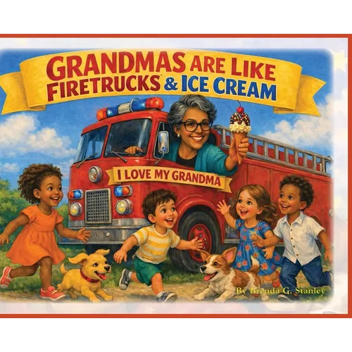 Grandmas Are Like Firetrucks & Ice Cream