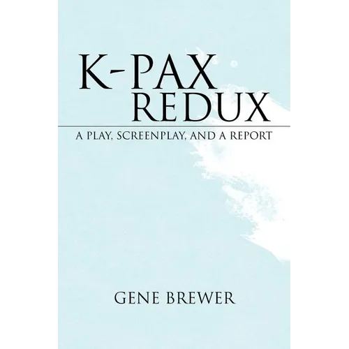 K-Pax Redux: A Play, Screenplay, and a Report