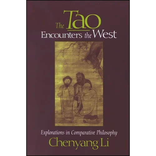 The Tao Encounters the West: Explorations in Comparative Philosophy
