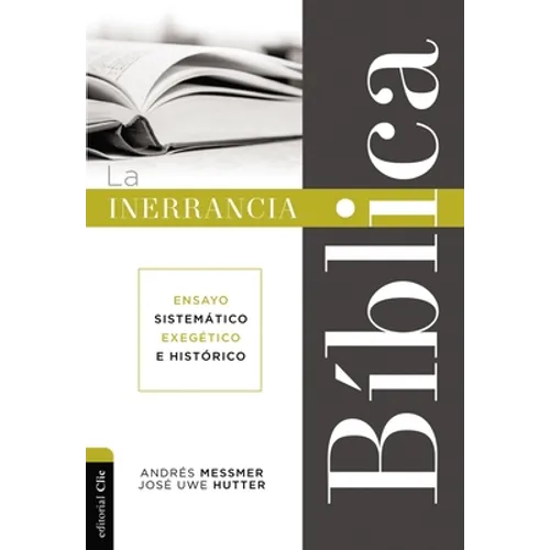 La Inerrancia Bíblica: Ensayo Sistemático, Exegético E Histórico