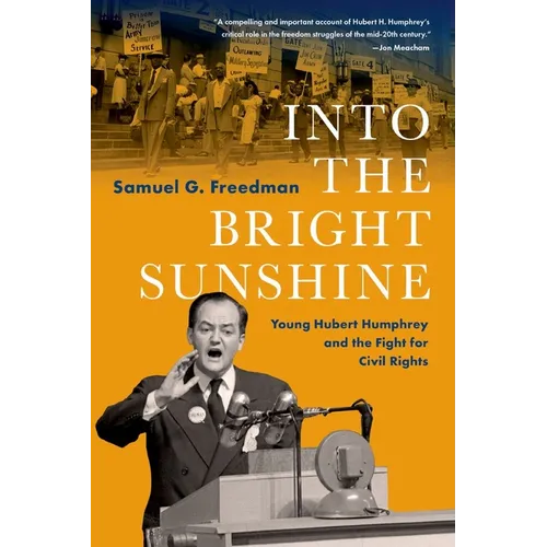 Into the Bright Sunshine: Young Hubert Humphrey and the Fight for Civil Rights