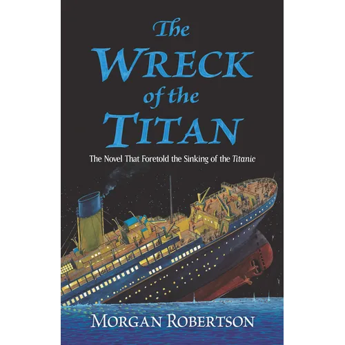 The Wreck of the Titan: The Novel That Foretold the Sinking of the Titanic