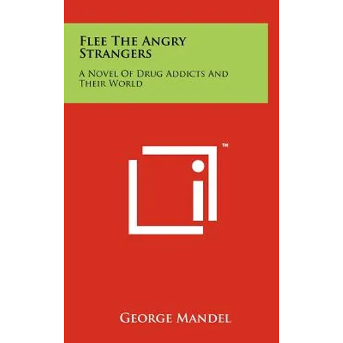 Flee The Angry Strangers: A Novel Of Drug Addicts And Their World