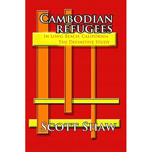 Cambodian Refugees in Long Beach, California: The Definitive Study