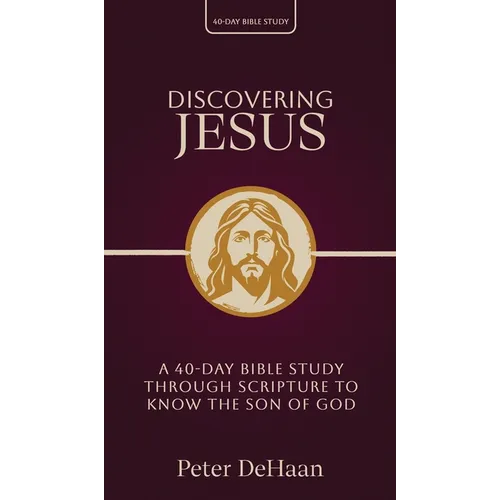 Discovering Jesus: A 40-Day Bible Study Through Scripture to Know the Son of God