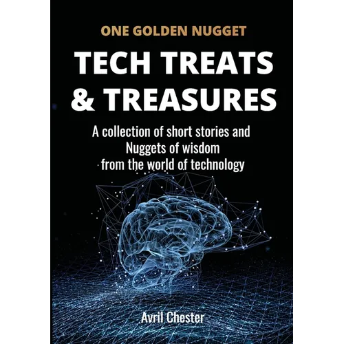 Tech Treats & Treasures: A collection of short stories and Nuggets of wisdom from the world of technology