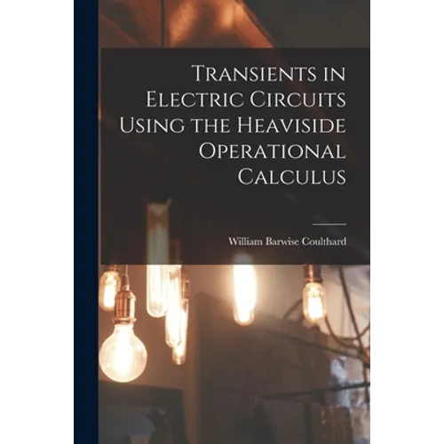 Transients in Electric Circuits Using the Heaviside Operational Calculus