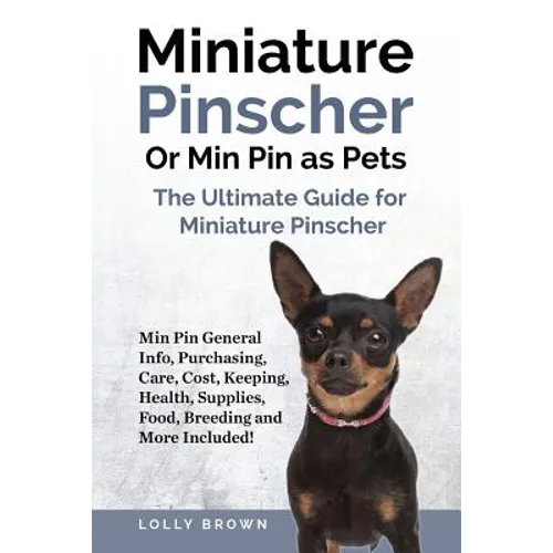 Miniature Pinscher Or Min Pin as Pets: Min Pin General Info, Purchasing, Care, Cost, Keeping, Health, Supplies, Food, Breeding and More Included! The