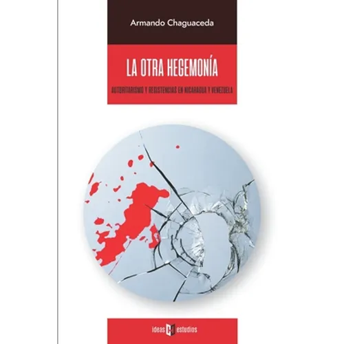 La otra hegemonía: Autoritarismo y resistencias en Nicaragua y Venezuela
