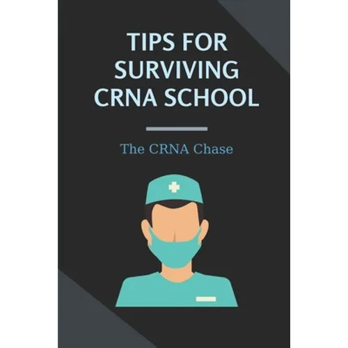 Tips For Surviving CRNA School: The CRNA Chase: How To Prepare For A School Nurse