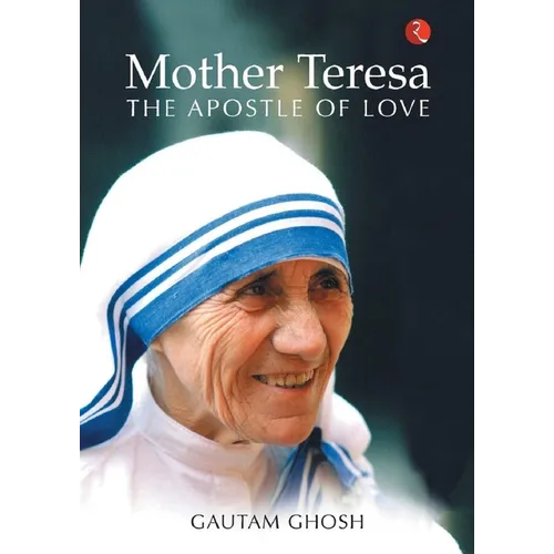 Mother Teresa: The Apostle of Love