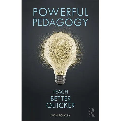 Powerful Pedagogy: Teach Better Quicker