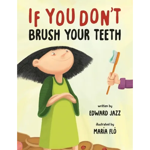 If You Don't Brush Your Teeth: (A Silly Bedtime Story About Parenting a Strong-Willed Child and How to Discipline in a Fun and Loving Way)