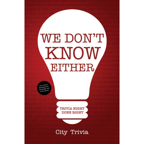 We Don't Know Either: Trivia Night Done Right (Trivia Book, Questions for Adults, Trivia Night Kit, for Fans of Uncle Johns Bathroom Reader)