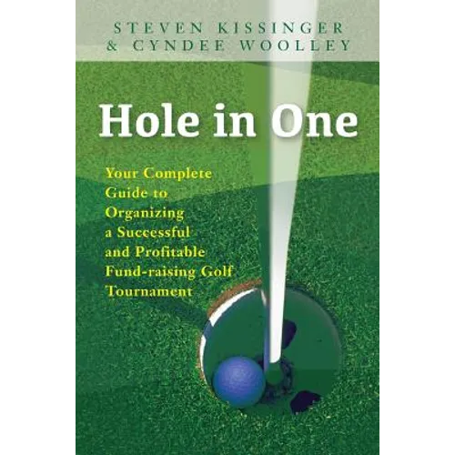 Hole in One: Your Complete Guide to Organizing a Successful and Profitable Fund-Raising Golf Tournament