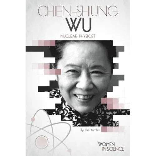 Chien-Shiung Wu: Nuclear Physicist: Nuclear Physicist