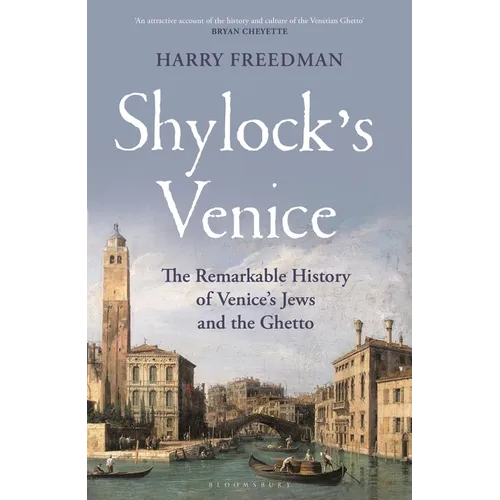 Shylock's Venice: The Remarkable History of Venice's Jews and the Ghetto